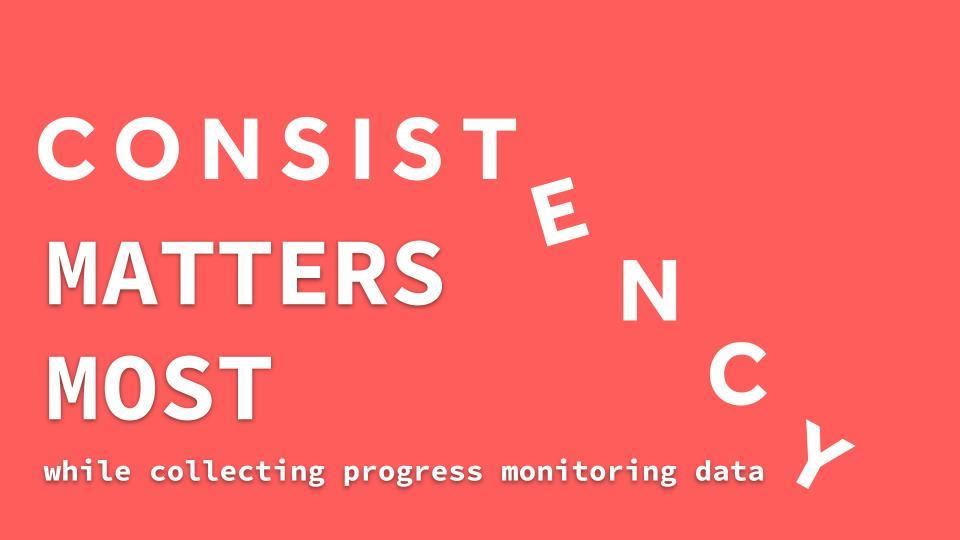 Consistency matters most while collecting progress monitoring data 